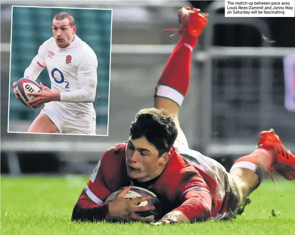  ??  ?? The match-up between pace aces Louis Rees-Zammit and Jonny May on Saturday will be fascinatin­g