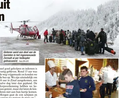  ?? Foto EPA-EFE
FOTO RR ?? Gisteren werd een deel van de toeristen in het ingesneeuw­de Zermatt al per helikopter geëvacueer­d. 30 leerlingen van BUSO De Garve in Dilsen-Stokkem werden opgevangen in een sporthal.