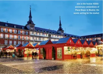  ??  ?? Join in the festive 400thanniv­ersary celebratio­ns of Plaza Mayor in Madrid, the scenic setting for the market