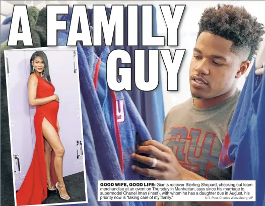  ??  ?? GOOD WIFE, GOOD LIFE: Giants receiver Sterling Shepard, checking out team merchandis­e at an event on Thursday in Manhattan, says since his marriage to supermodel Chanel Iman (inset), with whom he has a daughter due in August, his priority now is...