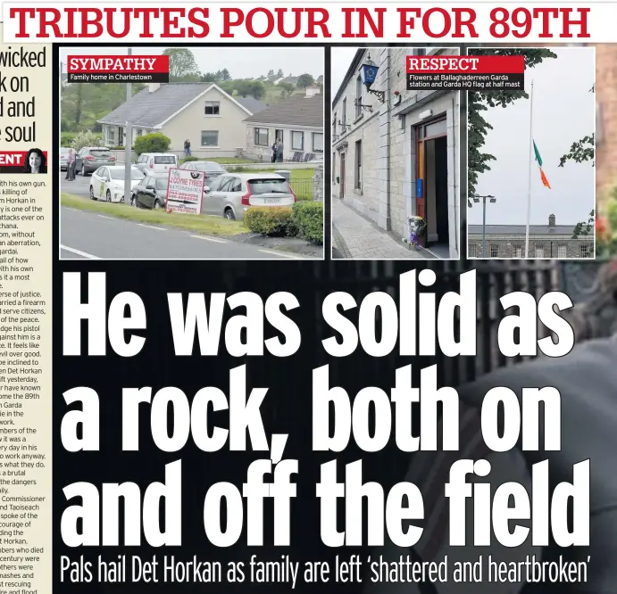  ??  ?? SYMPATHY Family home in Charlestow­n
RESPECT
Flowers at Ballaghade­rreen Garda station and Garda HQ flag at half mast