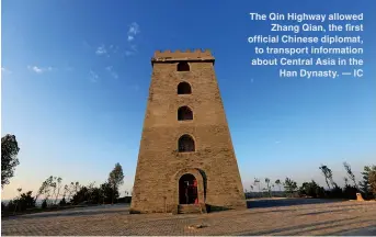  ??  ?? The Qin Highway allowedZha­ng Qian, the first official Chinese diplomat, to transport informatio­n about Central Asia in theHan Dynasty. — IC