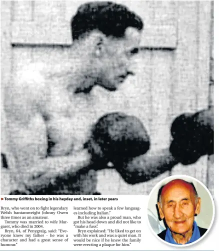  ?? Bryn Griffiths ?? > Tommy Griffiths boxing in his heyday and, inset, in later years