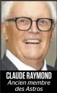  ??  ?? CLAUDE RAYMOND
Ancien membre des Astros