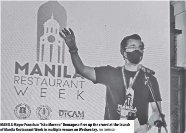  ?? ROY DOMINGO ?? MANILA Mayor Francisco “Isko Moreno” Domagoso fires up the crowd at the launch of Manila Restaurant Week in multiple venues on Wednesday.