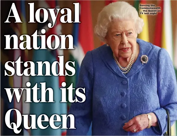  ??  ?? Serving the Commonweal­th ... the Queen on TV last night