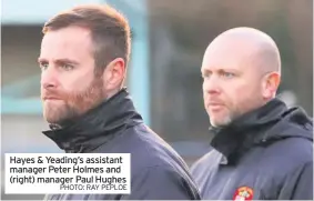  ?? PHOTO: RAY PEPLOE ?? Hayes &amp; Yeading’s assistant manager Peter Holmes and (right) manager Paul Hughes