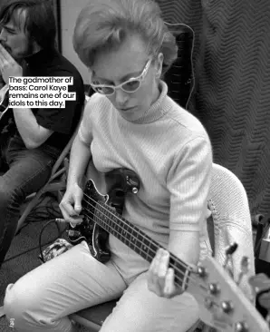  ?? idols to this day. ?? The godmother of bass: Carol Kaye remains one of our