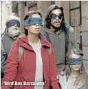  ?? NETFLIX ?? ‘Bird Box Barcelona’