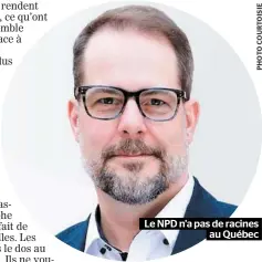  ??  ?? Le NPD n’a pas de racines au Québec