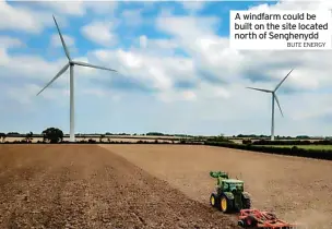  ?? BUTE ENERGY ?? A windfarm could be built on the site located north of Senghenydd