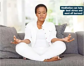  ?? ?? Meditation can help beat stress and ward off burnout