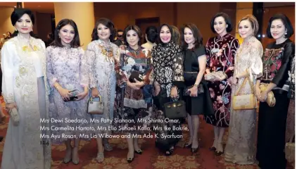  ??  ?? Mrs Dewi Soedarjo, Mrs Patty Siahaan, Mrs Shinta Omar, Mrs Carmelita Hartoto, Mrs Ello Suhaeli Kalla, Mrs Ike Bakrie, Mrs Ayu Rosan, Mrs Lia Wibowo and Mrs Ade K. Syarfuan