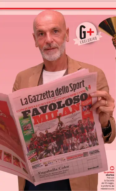  ?? BOZZANI ?? La prima storica Pioli con la Gazzetta del 23 maggio, la preferita dai milanisti