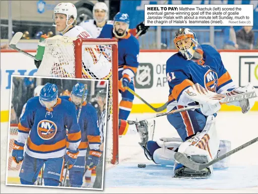  ?? Robert Sabo (2) ?? HEEL TO PAY: Matthew Tkachuk (left) scored the eventual game-winning goal off the skate of goalie Jaroslav Halak with about a minute left Sunday, much to the chagrin of Halak’s teammates (inset).