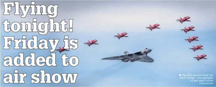  ?? JOHN MORRIS ?? The Red Arrows flank the RAF Vulcan – the highlight of last year’s show