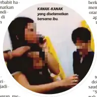  ??  ?? KANAK-KANAK yang diselamatk­an bersama ibu.