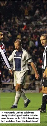  ?? ?? Newcastle United celebrate Andy Griffin’s goal in the 1-0 win over Juventus in 2002. Dan Burn, left watched form the East stand