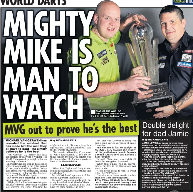  ??  ?? WAR OF THE WORLDS: Van Gerwen wants to take the title off Gary Anderson (right) ¬ÊThe William Hill World Darts Championsh­ip takes place until January 2 and will be shown live on the dedicated Sky Sports Darts channel.