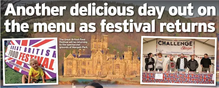  ?? ?? The Great British Food Festival will be returning to the spectacula­r grounds of Margam Park.