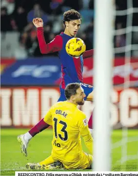  ?? ?? REENCONTRO. Félix marcou a Oblak no jogo da 1.ª volta em Barcelona
