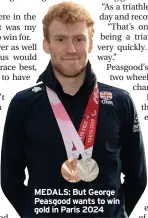  ?? ?? MEDALS: But George Peasgood wants to win gold in Paris 2024
