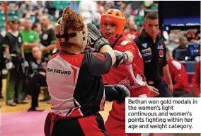  ?? ?? Bethan won gold medals in the women’s light continuous and women’s points fighting within her age and weight category.