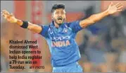  ?? AFP PHOTO ?? Khaleel Ahmed dismissed West Indian openers to help India register a 71run win on Tuesday.