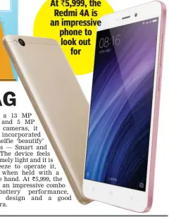 ??  ?? At `5,999, the Redmi 4A is an impressive phone to look out for