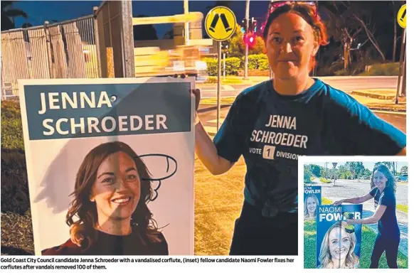  ?? ?? Gold Coast City Council candidate Jenna Schroeder with a vandalised corflute, (inset) fellow candidate Naomi Fowler fixes her corflutes after vandals removed 100 of them.
