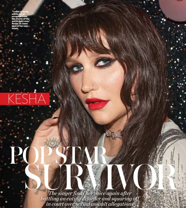  ??  ?? “I want to bring a little bit of escapism from the drama of the world right now,” Kesha (in June) says of her new music.