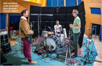  ?? ?? Matt and Adrian in the studio with Muse drummer Dominic Howard