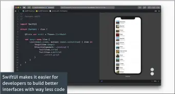  ??  ?? SwiftUI makes it easier for developers to build better interfaces with way less code