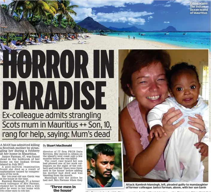  ??  ?? Attack: Kamlesh Mansingh, left, pleaded guilty to manslaught­er of former colleague Janice Farman, above, with her son Gavin Crime scene: The Indian Ocean island of Mauritius