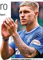  ??  ?? UNDER SCRUTINY: Waghorn wants to extend his Ibrox deal