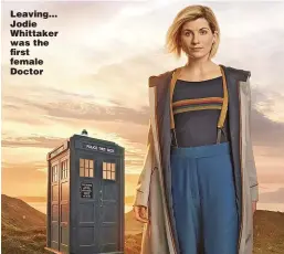  ?? ?? Leaving... Jodie Whittaker was the first female Doctor