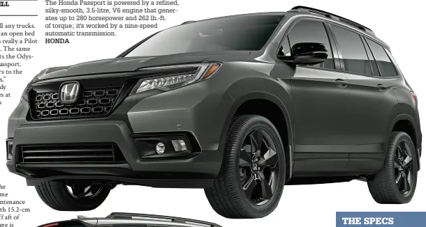  ?? HONDA ?? The Honda Passport is powered by a refined, silky-smooth, 3.5-litre, V6 engine that generates up to 280 horsepower and 262 lb.-ft. of torque; it's worked by a nine-speed automatic transmissi­on.