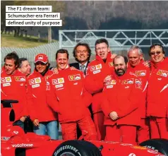  ??  ?? The F1 dream team: Schumacher-era Ferrari defined unity of purpose