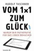  ??  ?? Rudolf Taschner: „Vom 1x1 zum Glück. Warum wir Mathematik für das Leben brauchen“, 160 S., 19,90 €, Brandstätt­er 2017.