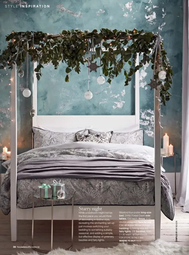  ??  ?? Blissford four-poster king-size bed, £449; Forest Dawn side tables, £50 each; throw, £15; double sheepskin faux fur rug, £35; all Argos. Winter Foliage bedding, £25/king-size set; fairy lights, £8; baubles, from £1.50 each; all Sainsbury’s FOR STORE DETAILS SEE WHERE TO BUY PAGE