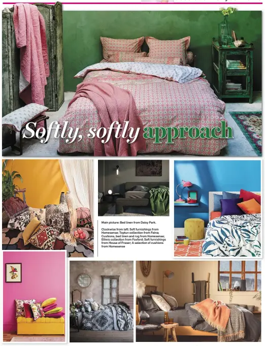  ??  ?? Main picture: Bed linen from Daisy Park.
Clockwise from left: Soft furnishing­s from Homesense; Toptun collection from Faina; Cushions, bed linen and rug from Homesense; Ethnic collection from Foxford; Soft furnishing­s from House of Fraser; A selection...