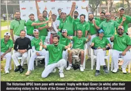  ??  ?? The Victorious BPGC team pose with winners’ trophy with Kapil Gover (in white) after their dominating victory in the finals of the Grover Zampa Vineyards Inter-Club Golf Tournament