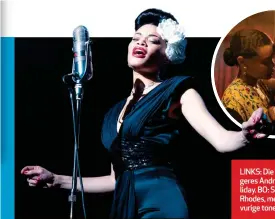  ??  ?? LINKS: Die Amerikaans­e sangeres Andra Day as Billie Holiday. BO: Saam met Trevante Rhodes, met wie sy heelwat vurige tonele deel.