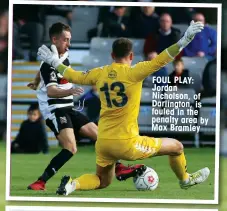  ??  ?? FOUL PLAY: Jordan Nicholson, of Darlington, is fouled in the penalty area by Max Bramley