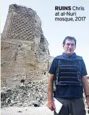  ??  ?? RUINS Chris at al-nuri mosque, 2017