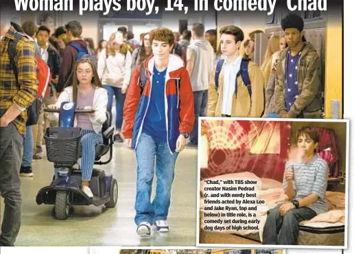  ??  ?? “Chad,” with TBS show creator Nasim Pedrad (r. and with nerdy best friends acted by Alexa Loo and Jake Ryan, top and below) in title role, is a comedy set during early dog days of high school.