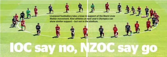  ??  ?? Liverpool footballer­s take a knee in support of the Black Lives Matter movement. Kiwi athletes at next year’s Olympics can show similar support – but not in the stadium.