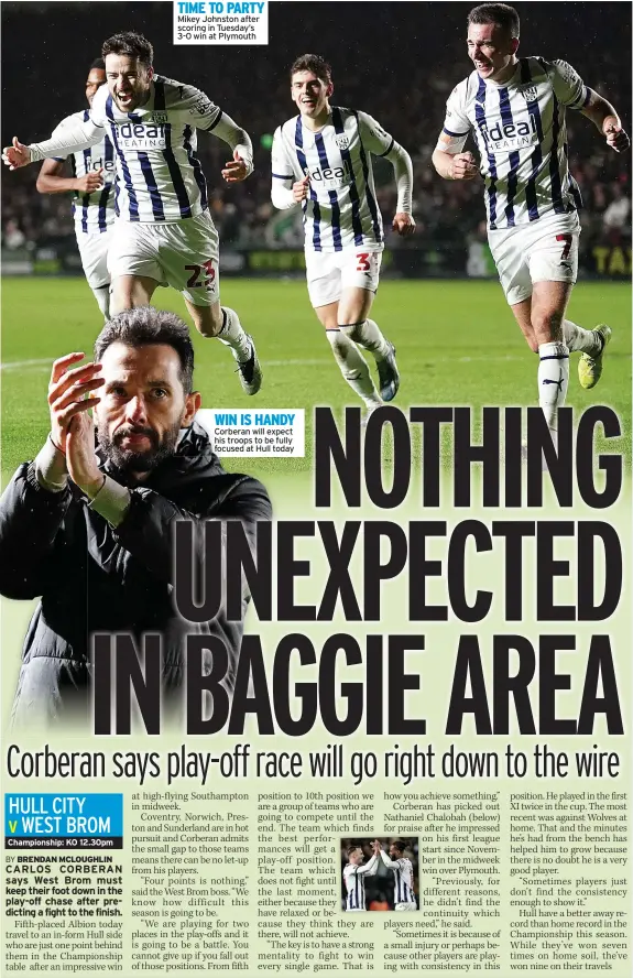  ?? ?? TIME TO PARTY Mikey Johnston after scoring in Tuesday’s 3-0 win at Plymouth
WIN IS HANDY Corberan will expect his troops to be fully focused at Hull today