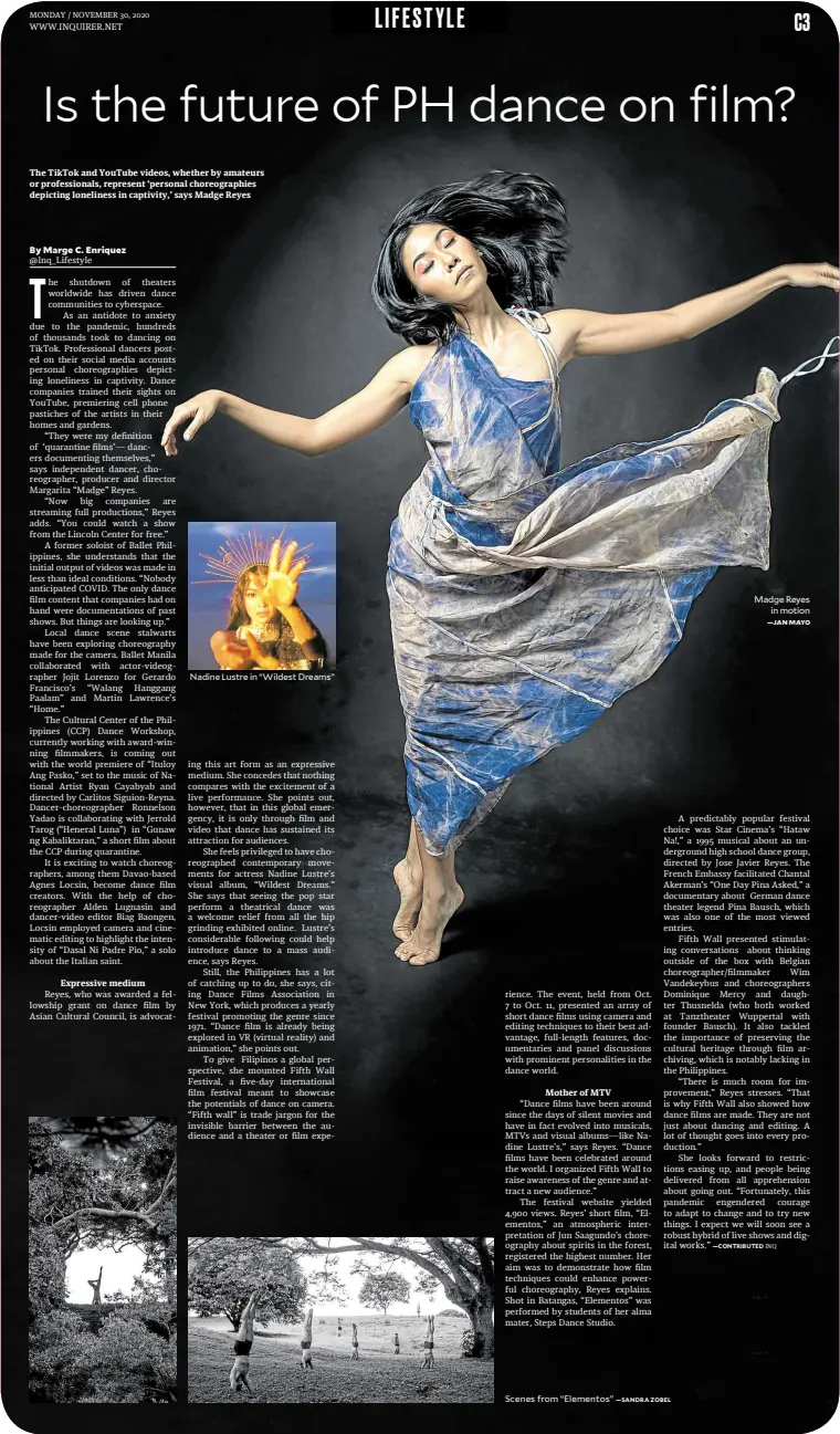  ?? — SANDRA ZOBEL ?? The TikTok and YouTube videos, whether by amateurs or profession­als, represent ‘personal choreograp­hies depicting loneliness in captivity,’ says Madge Reyes
Nadine Lustre in “Wildest Dreams”
Scenes from “Elementos”
Madge Reyes in motion —JANMAYO