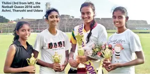  ??  ?? Thilini (3rd from left), the Netball Queen 2016 with Achni, Tharushi and Udara